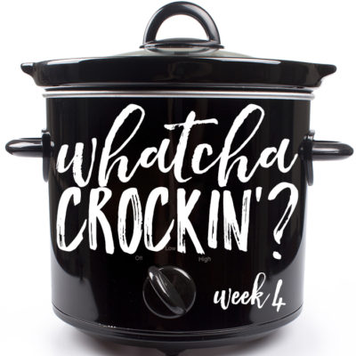 Whatcha Crockin' Crock Pot Recipes Week 4