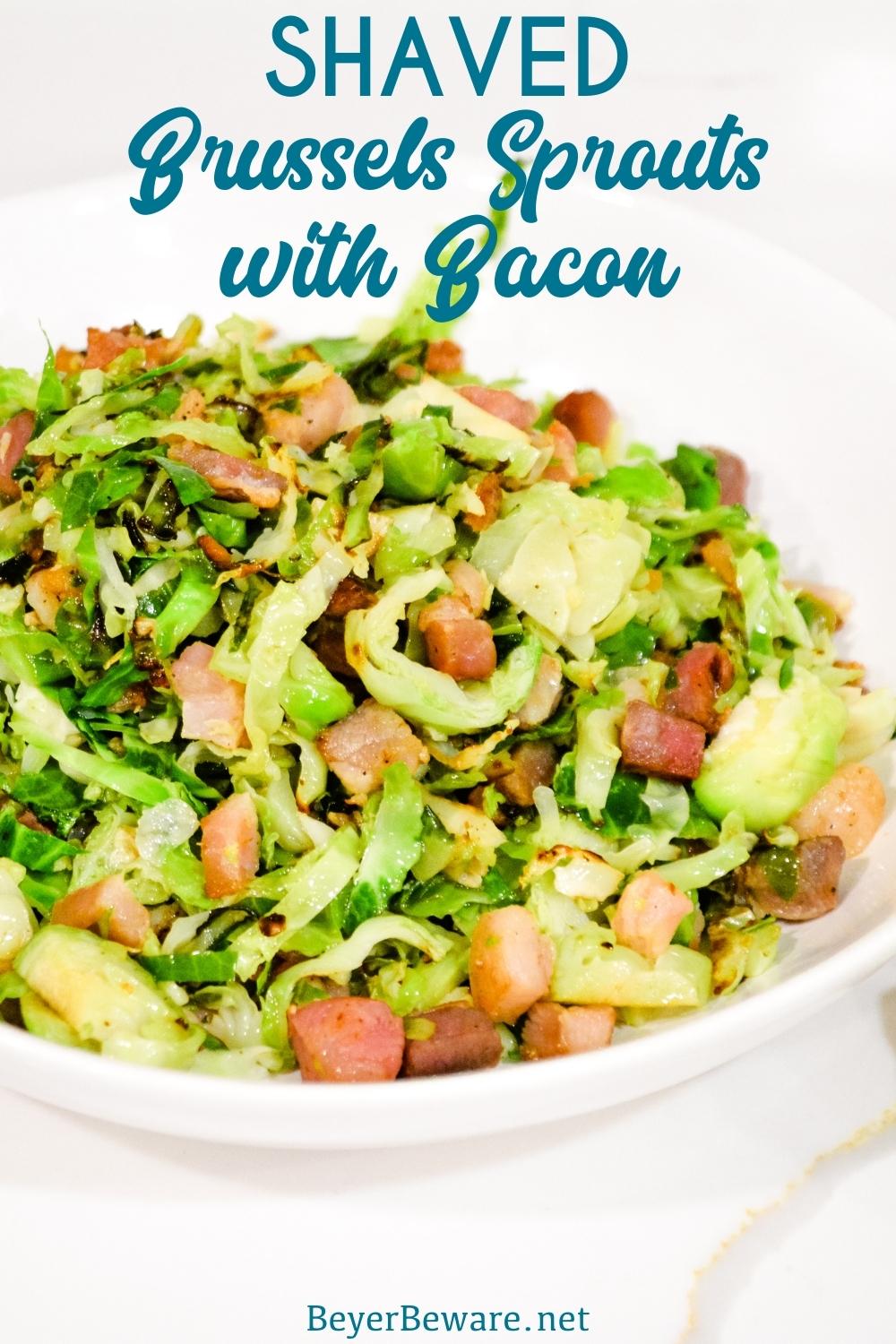 Shaved Brussels Sprouts with bacon sautéed on the stovetop and finished off with some lemon juice is the fastest way to make Brussels sprouts side dishes.